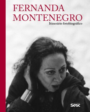 Fernanda Montenegro. Itinerário fotobiográfico